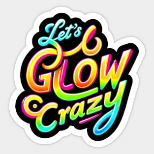 Lets A Glow Crazy Retro Colorful Quote Group Team Tie Dye Sticker